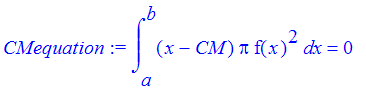CMequation := int((x-CM)*Pi*f(x)^2,x = a .. b) = 0