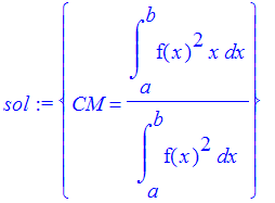 sol := {CM = int(f(x)^2*x,x = a .. b)/int(f(x)^2,x = a .. b)}