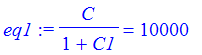 eq1 := C/(1+C1) = 10000