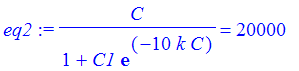 eq2 := C/(1+C1*exp(-10*k*C)) = 20000