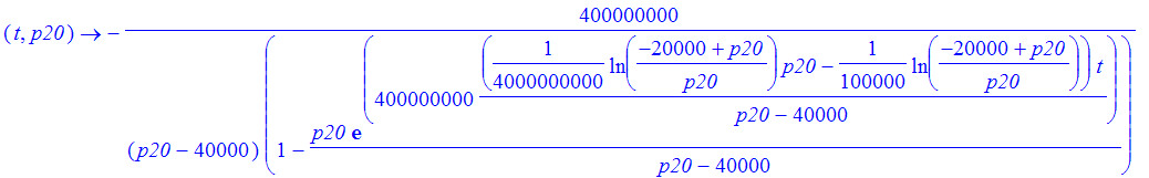 f := proc (t, p20) options operator, arrow; -400000000/(p20-40000)/(1-p20/(p20-40000)*exp(400000000*(1/4000000000*ln((-20000+p20)/p20)*p20-1/100000*ln((-20000+p20)/p20))/(p20-40000)*t)) end proc