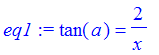eq1 := tan(a) = 2/x