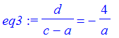 eq3 := d/(c-a) = -4/a