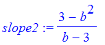 slope2 := (3-b^2)/(b-3)