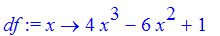 df := proc (x) options operator, arrow; 4*x^3-6*x^2+1 end proc