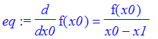 eq := diff(f(x0),x0) = f(x0)/(x0-x1)