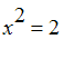 x^2 = 2