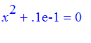 x^2+.1e-1 = 0
