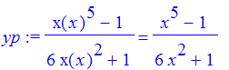 yp := (x(x)^5-1)/(6*x(x)^2+1) = (x^5-1)/(6*x^2+1)