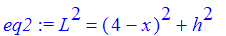 eq2 := L^2 = (4-x)^2+h^2