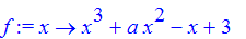f := proc (x) options operator, arrow; x^3+a*x^2-x+3 end proc