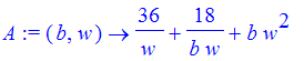 A := proc (b, w) options operator, arrow; 36/w+18/b/w+b*w^2 end proc