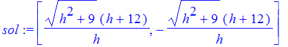 sol := [(h^2+9)^(1/2)*(h+12)/h, -(h^2+9)^(1/2)*(h+12)/h]