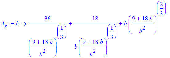 A[b] := proc (b) options operator, arrow; 36/((9+18*b)/b^2)^(1/3)+18/b/((9+18*b)/b^2)^(1/3)+b*((9+18*b)/b^2)^(2/3) end proc