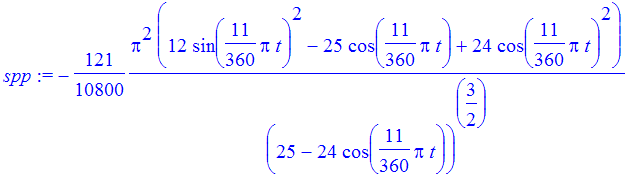spp := -121/10800*Pi^2*(12*sin(11/360*Pi*t)^2-25*cos(11/360*Pi*t)+24*cos(11/360*Pi*t)^2)/(25-24*cos(11/360*Pi*t))^(3/2)