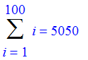 Sum(i,i = 1 .. 100) = 5050