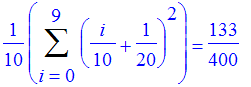1/10*Sum((1/10*i+1/20)^2,i = 0 .. 9) = 133/400