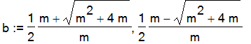 b := 1/2/m*(m+(m^2+4*m)^(1/2)), 1/2/m*(m-(m^2+4*m)^(1/2))