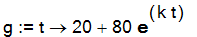 g := proc (t) options operator, arrow; 20+80*exp(k*t) end proc