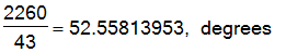 2260/43 = 52.55813953, ` degrees`