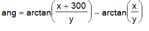 ang = arctan((x+300)/y)-arctan(x/y)