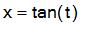 x = tan(t)