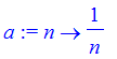 a := proc (n) options operator, arrow; 1/n end proc