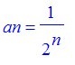 an = 1/(2^n)