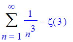 Sum(1/(n^3),n = 1 .. infinity) = Zeta(3)