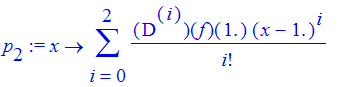 p[2] := proc (x) options operator, arrow; sum(`@@`(D,i)(f)(1.)/i!*(x-1.)^i,i = 0 .. 2) end proc