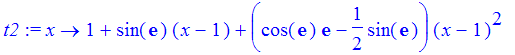 t2 := proc (x) options operator, arrow; 1+sin(exp(1))*(x-1)+(cos(exp(1))*exp(1)-1/2*sin(exp(1)))*(x-1)^2 end proc