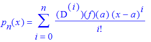 p[n](x) = sum(`@@`(D,i)(f)(a)/i!*(x-a)^i,i = 0 .. n)