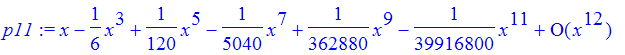 p11 := series(1*x-1/6*x^3+1/120*x^5-1/5040*x^7+1/362880*x^9-1/39916800*x^11+O(x^12),x,12)