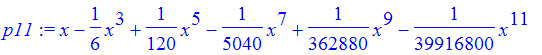 p11 := x-1/6*x^3+1/120*x^5-1/5040*x^7+1/362880*x^9-1/39916800*x^11