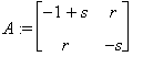 A := matrix([[-1+s, r], [r, -s]])