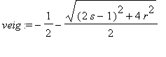 veig := -1/2-sqrt((2*s-1)^2+4*r^2)/2