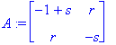 A := matrix([[-1+s, r], [r, -s]])