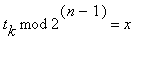 `mod`(t[k],2^(n-1)) = x