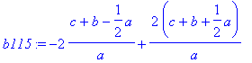 b115 := -2*(c+b-1/2*a)/a+2/a*(c+b+1/2*a)