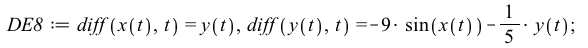 DE8 := diff(x(t), t) = y(t), diff(y(t), t) = `+`(`-`(`*`(9, `*`(sin(x(t))))), `-`(`*`(`/`(1, 5), `*`(y(t))))); 1