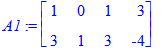 A1 := matrix([[1, 0, 1, 3], [3, 1, 3, -4]])
