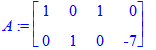 A := matrix([[1, 0, 1, 0], [0, 1, 0, -7]])
