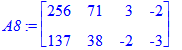 A8 := matrix([[256, 71, 3, -2], [137, 38, -2, -3]])