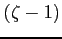 $ (\zeta -1)$