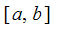 [a, b]