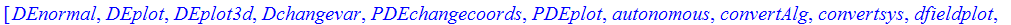 [DEnormal, DEplot, DEplot3d, Dchangevar, PDEchangecoords, PDEplot, autonomous, convertAlg, convertsys, dfieldplot, indicialeq, phaseportrait, reduceOrder, regularsp, translate, untranslate, varparam]