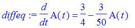 diffeq := diff(A(t),t) = 3/4-3/50*A(t)