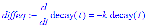 diffeq := diff(decay(t),t) = -k*decay(t)