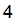 4