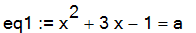 eq1 := x^2+3*x-1 = a